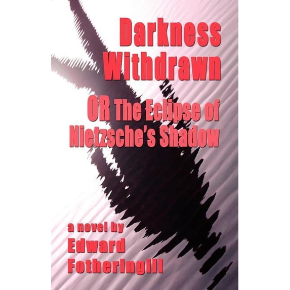 DARKNESS WITHDRAWN or THE ECLIPSE OF NIETZSCHE'S SHADOW, (Paperback)