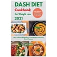 thumbnail image 1 of DASH DIET Cookbook For Weight Loss 2021 : How To Boost Metabolism, Lose Weight, And Lower Blood Pressure. 21 Days Meal Plan And Delicious Recipes Included To Get Healthy (Hardcover), 1 of 1