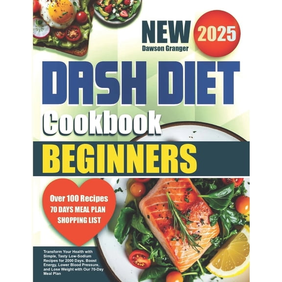 DASH Diet Cookbook for Beginners: Transform Your Health with Simple, Tasty Low-Sodium Recipes for 2000 Days. Boost Energ, (Paperback)