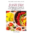 thumbnail image 1 of DASH Diet: The Beginner's Guide to Lose Weight and Lower Blood Pressure (Includes 31-Day Meal Plan), (Paperback), 1 of 1
