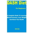 thumbnail image 1 of DASH Diet for Beginners: A Complete Guide to Lowering Blood Pressure, Lose Weight and Boost Your Health, (Paperback), 1 of 1