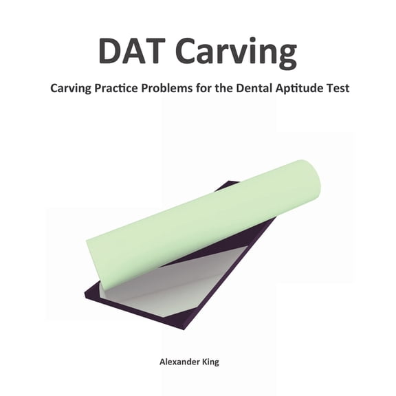 DAT Carving: Carving Practice Problems for the Dental Aptitude Test (Paperback)