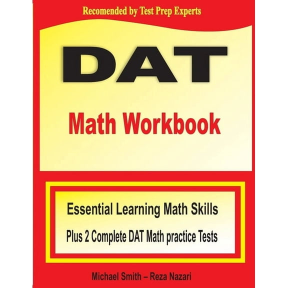 DAT Math Workbook: Essential Learning Math Skills Plus Two Complete DAT Math Practice Tests, (Paperback)