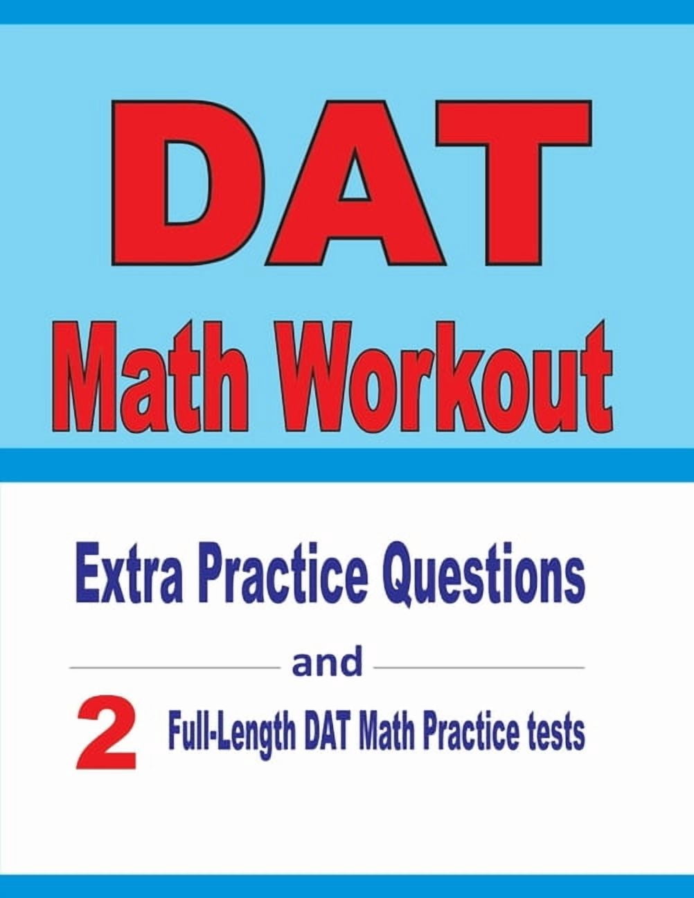 DAT Math Workout: Extra Practice Questions and Two Full-Length Practice ...