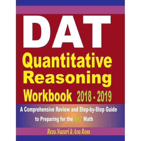 DAT Quantitative Reasoning Workbook 2018 - 2019: A Comprehensive Review and Step-By-Step Guide to Preparing for the DAT , (Paperback)