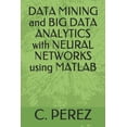thumbnail image 1 of DATA MINING and BIG DATA ANALYTICS with NEURAL NETWORKS using MATLAB Paperback, 1 of 1