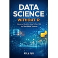 thumbnail image 1 of DATA SCIENCE WITHOUT R Advanced Analytics Using Python, SQL, and Real-World Systems, (Paperback), 1 of 1