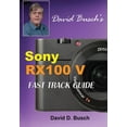 thumbnail image 1 of DAVID BUSCH'S Sony Cyber-shot DSC-RX100 V FAST TRACK GUIDE, (Paperback), 1 of 1