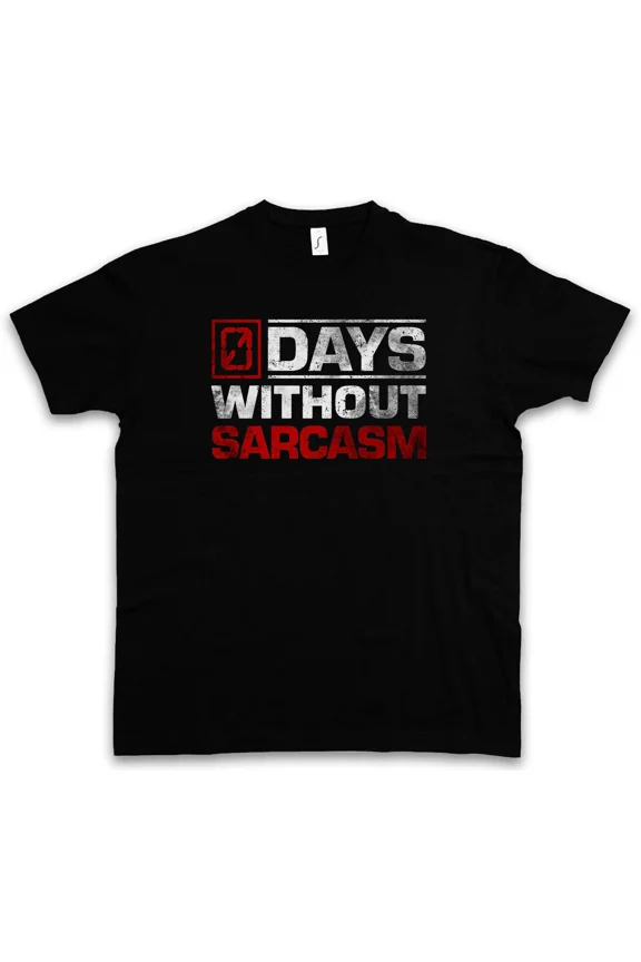 DAYS WITHOUT SARCASM T-SHIRT - 0 Zero Zero Days No Sarcasm Fun Comedy Joke