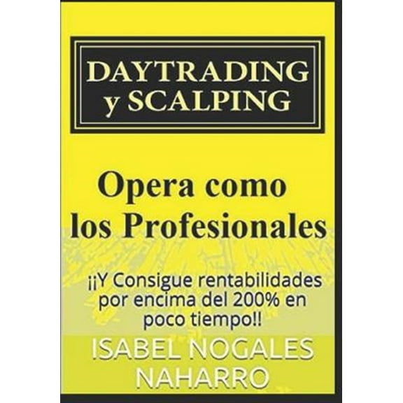 DAYTRADING y SCALPING: Y Consigue rentabilidades por encima del 200% en poco tiempo!! (Paperback) by Isabel Nogales Naharro
