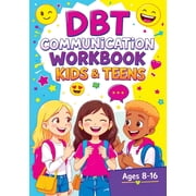DBT Communication Workbook for Kids & Teens Social Emotional Learning Activities, Coping Skills and Confidence-Building, Paperback