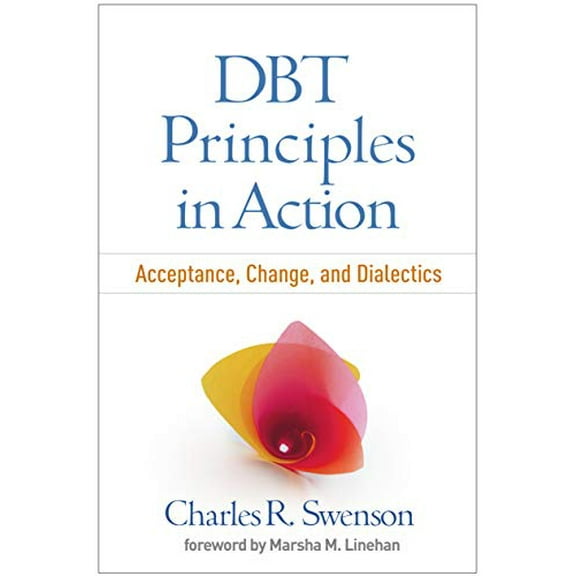 Pre-Owned DBT Principles in Action: Acceptance, Change, and Dialectics [Hardcover] Charles R. Swenson MD and Linehan PhD ABPP, Marsha M.