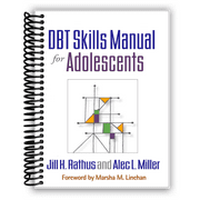 DBT Skills Manual for Adolescents Jill H. Rathus; Alec L. Miller and Marsha M. Linehan (Spiral bound)