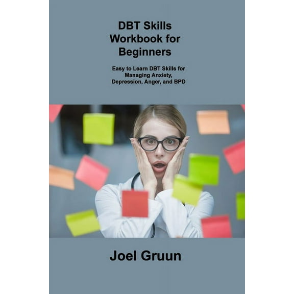DBT Skills Workbook for Beginners: Easy to Learn DBT Skills for Managing Anxiety, Depression, Anger, and BPD, (Paperback)