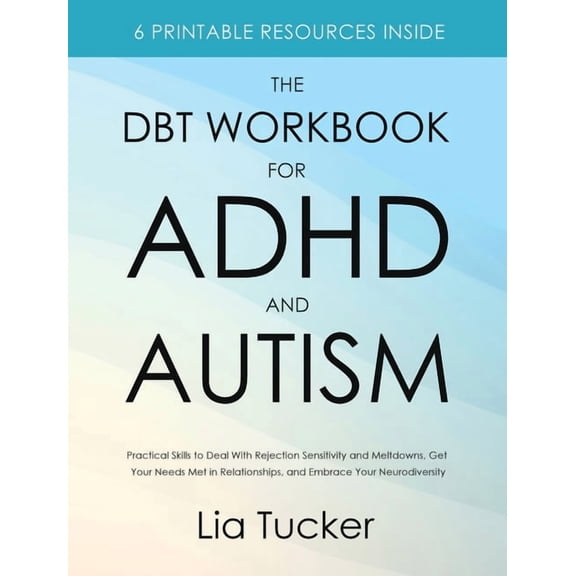 The DBT Workbook for ADHD and Autism: Practical Skills to Deal With Rejection Sensitivity and Meltdowns, Get Your Needs , (Hardcover)