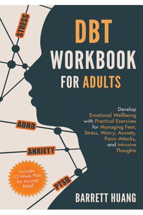 DBT Workbook for Adults: Develop Emotional Wellbeing with Practical Exercises for Managing Fear, Stress, Worry, Anxiety,, (Paperback)