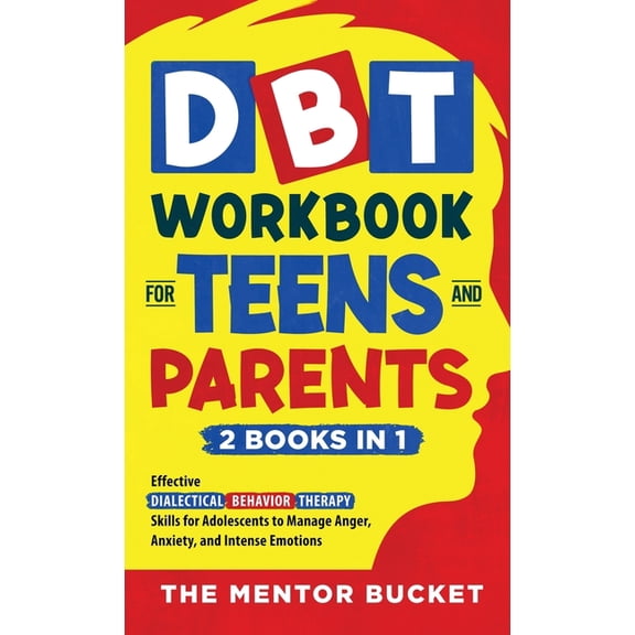 DBT Workbook for Teens and Parents (2 Books in 1) - Effective Dialectical Behavior Therapy Skills for Adolescents to Man, (Hardcover)