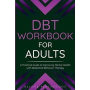 DBT Workbook for Adults A Practical Guide to Improving Mental Health with Dialectical Behavior Therapy, Paperback