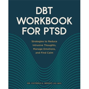 Dbt Workbook for Ptsd: Strategies to Reduce Intrusive Thoughts, Manage Emotions, and Find Calm, (Paperback)