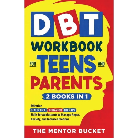DBT Workbook for Teens and Parents (2 Books in 1) - Effective Dialectical Behavior Therapy Skills for Adolescents to Man, (Paperback)