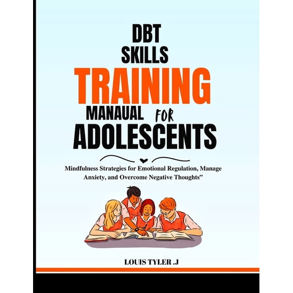 DBT skills training Manual for Adolescents: Mindfulness Strategies for Emotional Regulation, Manage Anxiety, and Overcom, (Paperback)