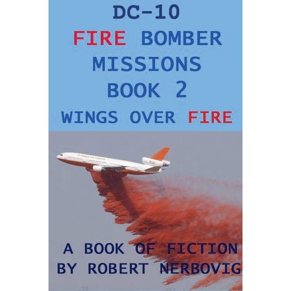 DC-10 Fire Bombers DC-10 Fire Bomber Missions Book 2 Wings Over Fire, Book 2, (Paperback)