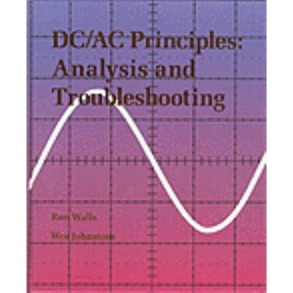 Pre-Owned Dc/Ac Principles: Analysis and Troubleshooting (West Series in Electronics Technology) (Hardcover) 0314883509 9780314883506