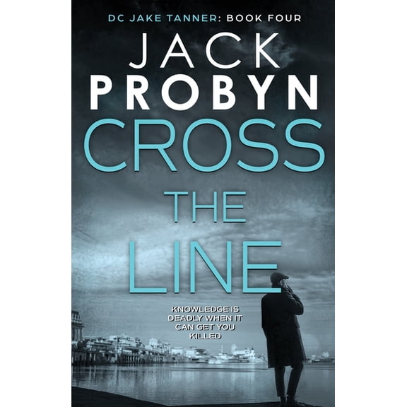 DC Jake Tanner Crime Thriller: Cross the Line : A gripping British detective crime thriller (Series #4) (Paperback)