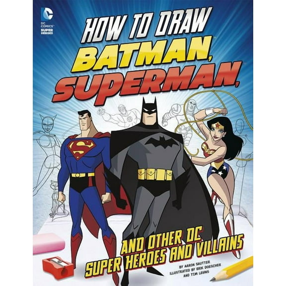 DC Super Heroes How to Draw Batman, Superman, and Other DC Super Heroes and Villains, Book 18, (Paperback)
