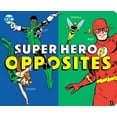 thumbnail image 1 of DC Super Heroes: Super Hero Opposites (Series #32) (Board book), 1 of 1