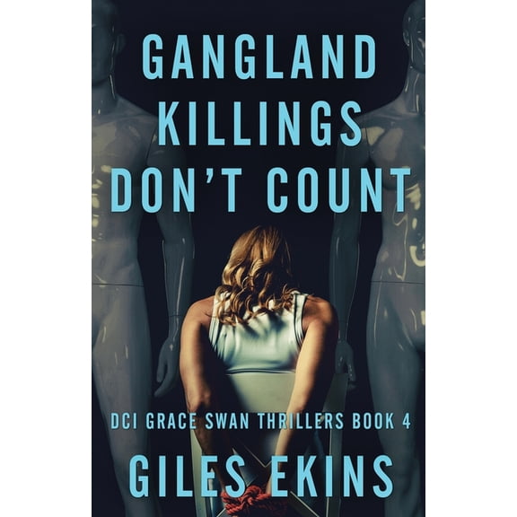 DCI Grace Swan Thrillers Gangland Killings Don't Count, Book 4, (Paperback)