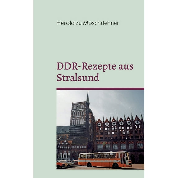 DDR-Rezepte aus Stralsund: Kellerasseln, Wanzen, Ameisen und Mehlwürmer, (Paperback)