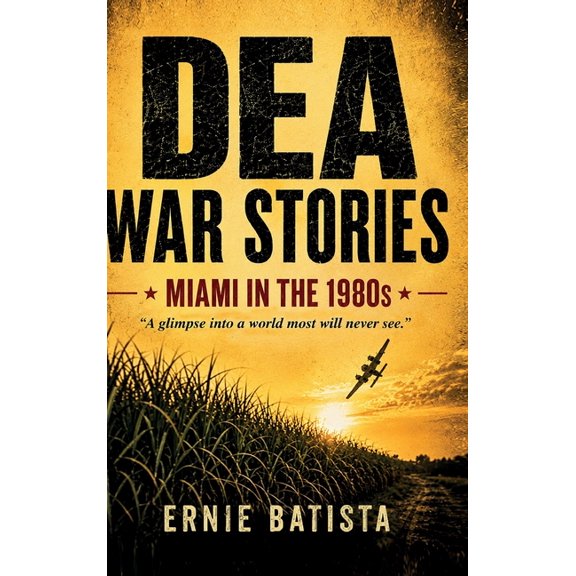 DEA War Stories: Miami in the 1980s - A DEA Agent's True Stories from the Cocaine Wars, (Hardcover)