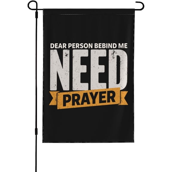 DEAR PERSON BEHIND ME NEED PRAYER Garden Flag Novelty Garden Flags 12x18 Double Sided Garden Banner for Home Garden Patio and Yard