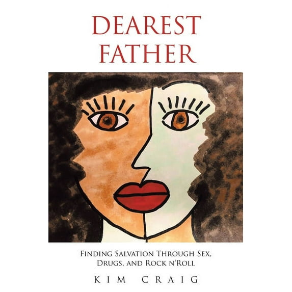 Dearest Father: Finding Salvation Through Sex, Drugs, and Rock n'Roll, (Paperback)