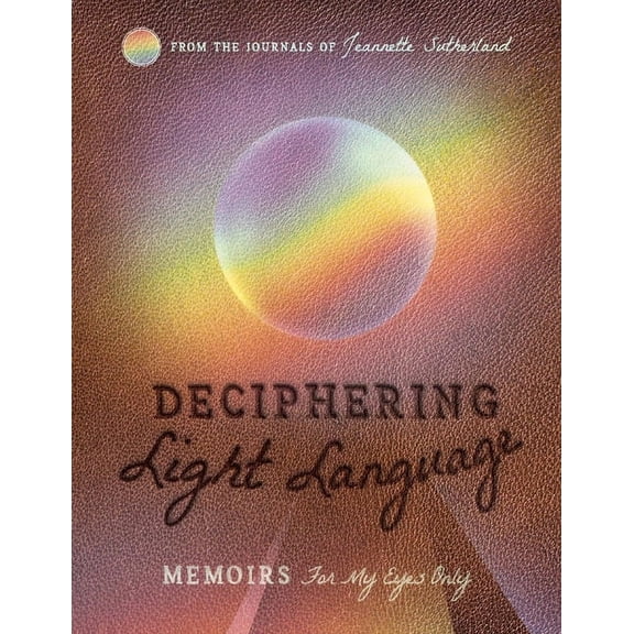 DECIPHERING LIGHT LANGUAGE : Memoirs For My Eyes Only (Paperback)