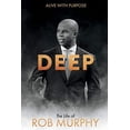 thumbnail image 1 of Pre-Owned Deep - The Life of Rob Murphy: Alive with Purpose Volume 1 (Paperback) 1543986846 9781543986846, 1 of 1