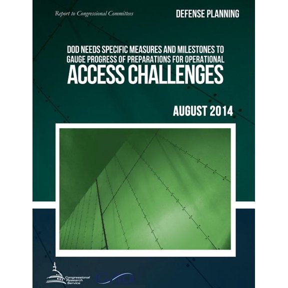DEFENSE PLANNING DOD Needs Specific Measures and Milestones to Gauge Progress of Preparations for Operational Access Challenges (Paperback)