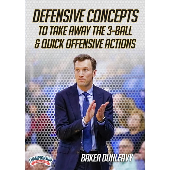 DEFENSIVE CONCEPTS TO TAKE AWAY THE 3-BALL & QUICK OFFENSIVE ACTIONS (DUNLEAVY)