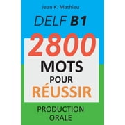 DELF B1 - Production Orale - 2800 mots pour r ussir, Paperback