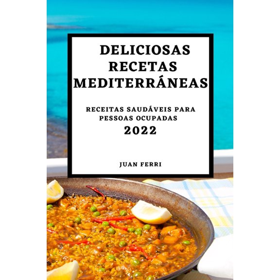 Deliciosas Recetas Mediterrneas 2022: Recetas Sabrosas Para Sorprender a Tus Invitados, (Paperback)