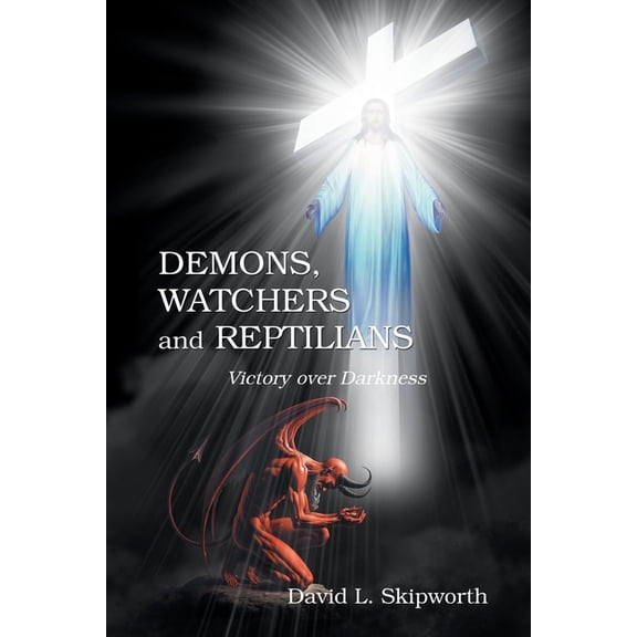 DEMONS, WATCHERS and REPTILIANS: Victory over Darkness, (Paperback)