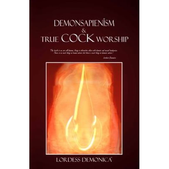 DEMONSAPIENISM & True Cock Worship: True Cock Worship (Paperback) by Lordess Demonica
