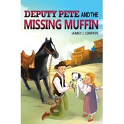 DEPUTY PETE and the MISSING MUFFIN, Hardcover