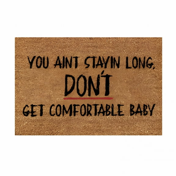 DERONA Fun Slogan Door Mat House Warming Gift Personalized Doormats Coir Mat 'You Aint Stayin Long,Don'T Get Comfortable Baby' Welcome Mat 16''X24'' Summer Door Mats for Indoor Outdoor Bathroom Decor