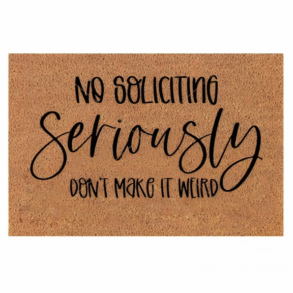 DERONA Funny Door Mat Fun Slogan Mat No Soliciting Seriously,Don'T Make It Weird Indoor Outdoor Rugs Personalized Decor 16X24In Summer Coir Door Mat Heavy Duty Non Slip Doormat for Entrance
