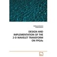 thumbnail image 1 of DESIGN AND IMPLEMENTATION OF THE 2-D WAVELET TRANSFORM ON FPGAs (Paperback), 1 of 1