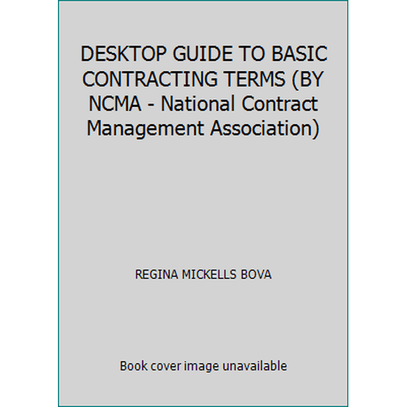 Pre-Owned DESKTOP GUIDE TO BASIC CONTRACTING TERMS (BY NCMA - National Contract Management Association) (Paperback) 0970089732 9780970089731