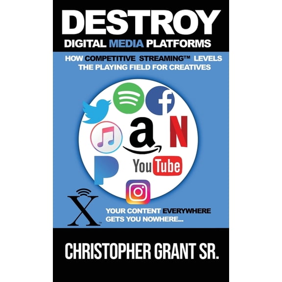 DESTROY Digital Media Platforms: How Competitive Streaming Levels the Playing Field for Creatives (Paperback)