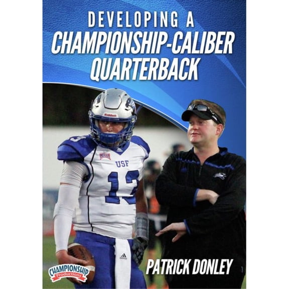 DEVELOPING A CHAMPIONSHIP-CALIBER QUARTERBACK (PATRICK DONLEY)